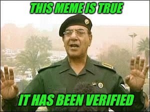 Baghdad Bob | THIS MEME IS TRUE IT HAS BEEN VERIFIED | image tagged in baghdad bob | made w/ Imgflip meme maker