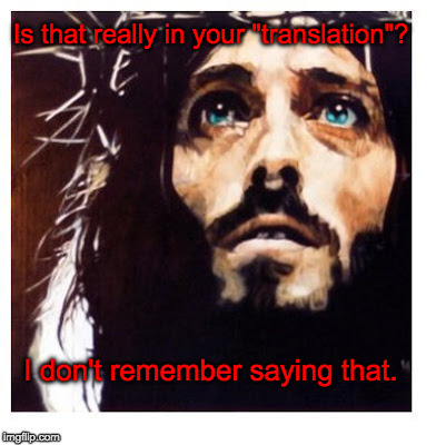 Blue-eyed Jesus | Is that really in your "translation"? I don't remember saying that. | image tagged in blue-eyed jesus | made w/ Imgflip meme maker