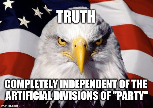 TRUTH COMPLETELY INDEPENDENT OF THE ARTIFICIAL DIVISIONS OF "PARTY" | made w/ Imgflip meme maker