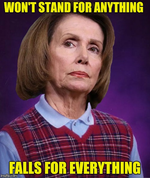 Bad Photoshop Sunday presents:  Bad Luck Nancy | WON'T STAND FOR ANYTHING FALLS FOR EVERYTHING | image tagged in bad luck brian,bad luck nancy,bad photoshop sunday | made w/ Imgflip meme maker