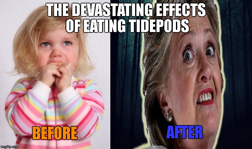 don't let this be you | THE DEVASTATING EFFECTS OF EATING TIDEPODS; BEFORE; AFTER | image tagged in before and after,hillary clinton,tide pods | made w/ Imgflip meme maker