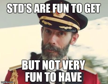 Captain Obvious | STD'S ARE FUN TO GET; BUT NOT VERY FUN TO HAVE | image tagged in captain obvious,stds,jbmemegeek | made w/ Imgflip meme maker