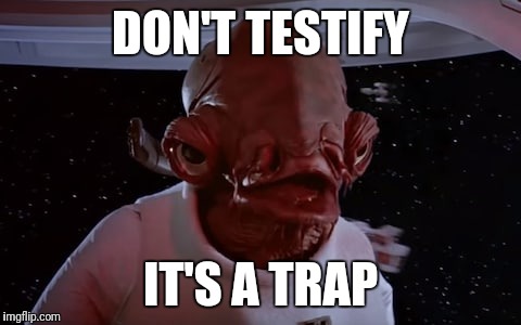 Donald Trump  | DON'T TESTIFY; IT'S A TRAP | image tagged in memes,funny memes,donald trump,star wars,admiral ackbar | made w/ Imgflip meme maker