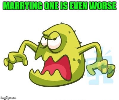 MARRYING ONE IS EVEN WORSE | made w/ Imgflip meme maker