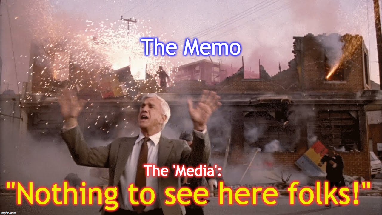 The Memo; The 'Media':; "Nothing to see here folks!" | image tagged in memo,fake news | made w/ Imgflip meme maker