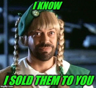 girl scout scam | I KNOW I SOLD THEM TO YOU | image tagged in girl scout scam | made w/ Imgflip meme maker