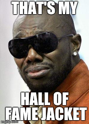 Terrell Owens | THAT'S MY; HALL OF FAME JACKET | image tagged in terrell owens | made w/ Imgflip meme maker