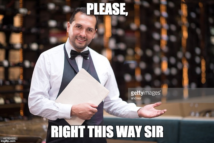 PLEASE, RIGHT THIS WAY SIR | made w/ Imgflip meme maker