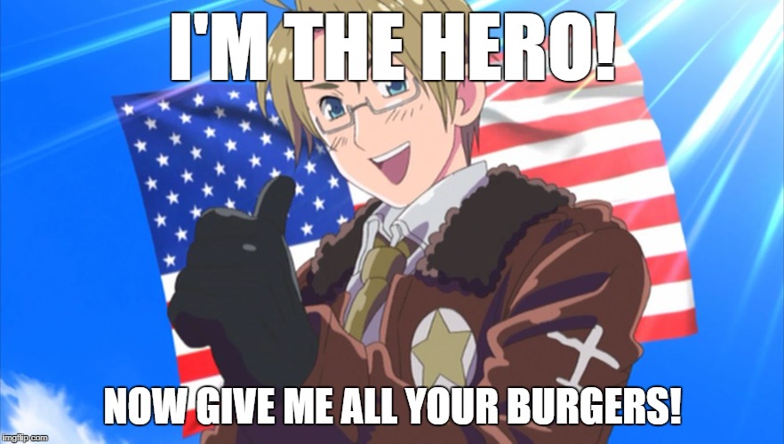 Insert America  | I'M THE HERO! NOW GIVE ME ALL YOUR BURGERS! | image tagged in insert america | made w/ Imgflip meme maker