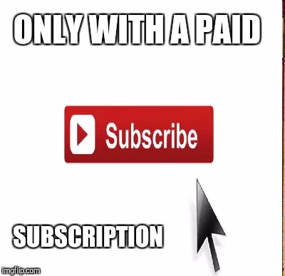 ONLY WITH A PAID SUBSCRIPTION | made w/ Imgflip meme maker