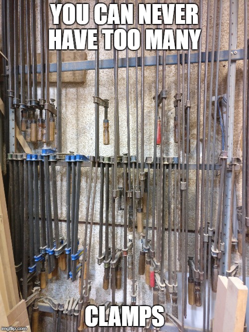 YOU CAN NEVER HAVE TOO MANY; CLAMPS | made w/ Imgflip meme maker