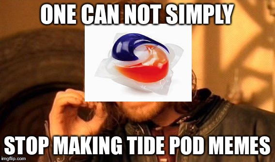 One Does Not Simply Meme | ONE CAN NOT SIMPLY STOP MAKING TIDE POD MEMES | image tagged in memes,one does not simply | made w/ Imgflip meme maker