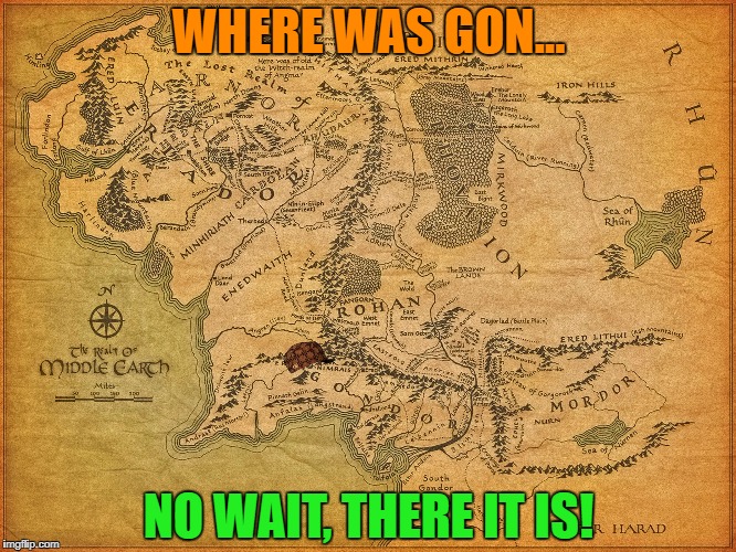Finally! | WHERE WAS GON... NO WAIT, THERE IT IS! | image tagged in where was gondor,map,lord of the rings | made w/ Imgflip meme maker