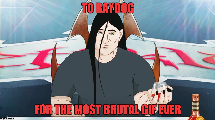 TO RAYDOG FOR THE MOST BRUTAL GIF EVER | made w/ Imgflip meme maker