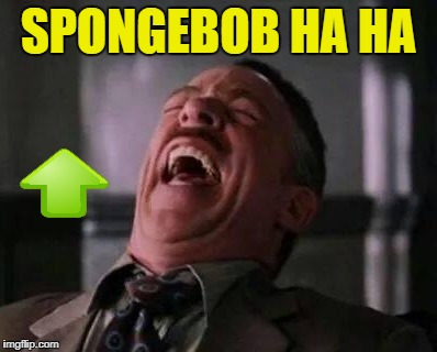 SPONGEBOB HA HA | made w/ Imgflip meme maker