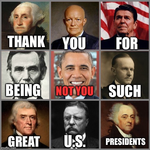 Not you | FOR; YOU; THANK; BEING; SUCH; NOT YOU; PRESIDENTS; U.S. GREAT | image tagged in not you | made w/ Imgflip meme maker
