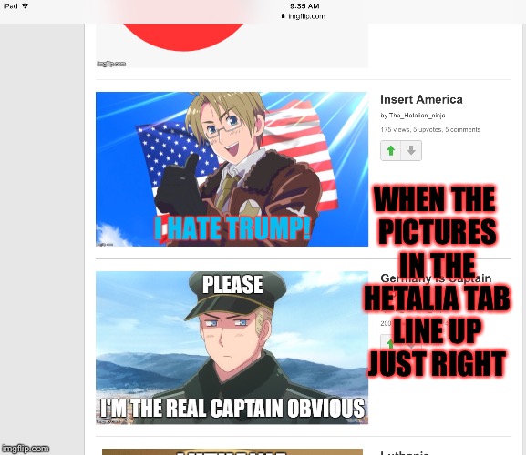 WHEN THE PICTURES IN THE HETALIA TAB LINE UP JUST RIGHT | image tagged in memes,meme,hetalia,captain obvious | made w/ Imgflip meme maker