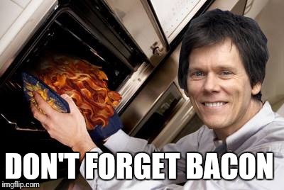 DON'T FORGET BACON | made w/ Imgflip meme maker