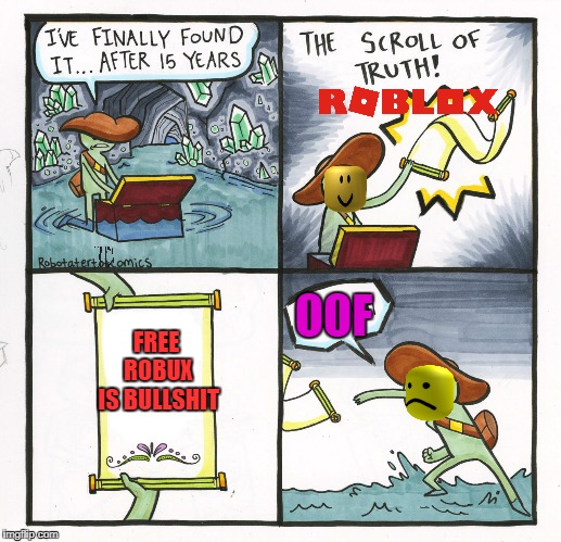 The Scroll Of Truth Meme | FREE ROBUX IS BULLSHIT; OOF | image tagged in memes,the scroll of truth | made w/ Imgflip meme maker