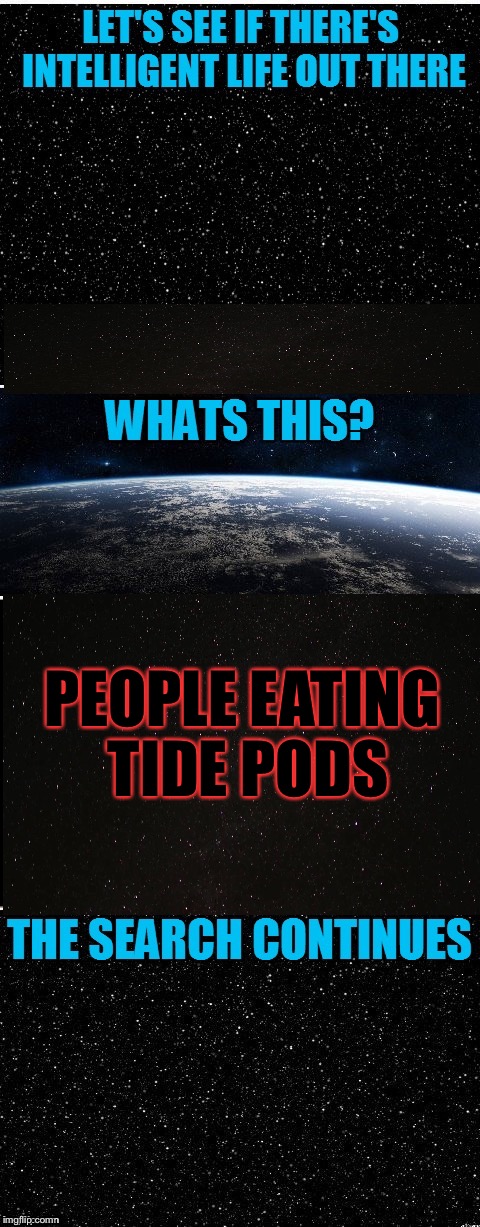 I finnaly did a tide pod meme. It's stupid and you could die from it so don't do it! Kids/Teens don't eat tide pods! | PEOPLE EATING TIDE PODS | image tagged in the search continues,memes,meme,tide pods,tide pod challenge | made w/ Imgflip meme maker