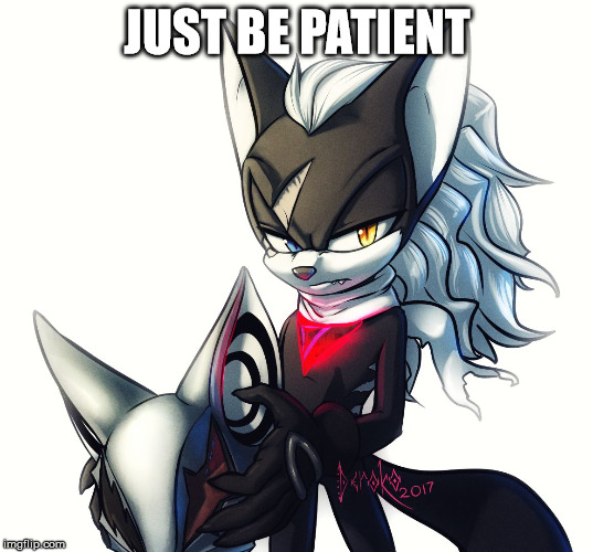 Infinite | JUST BE PATIENT | image tagged in infinite | made w/ Imgflip meme maker