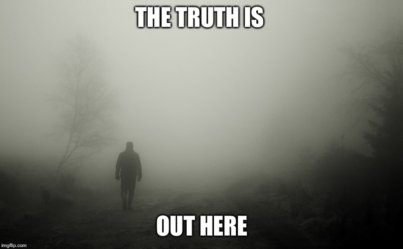 THE TRUTH IS OUT HERE | made w/ Imgflip meme maker