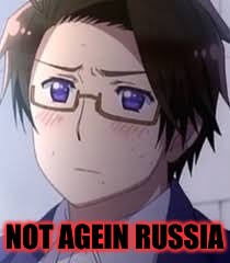 NOT AGEIN RUSSIA | made w/ Imgflip meme maker