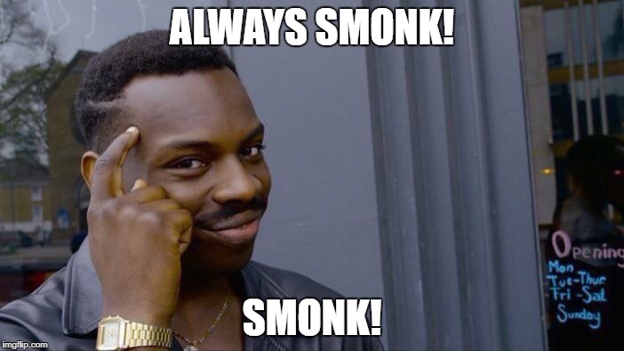 Roll Safe Think About It Meme | ALWAYS SMONK! SMONK! | image tagged in memes,roll safe think about it | made w/ Imgflip meme maker