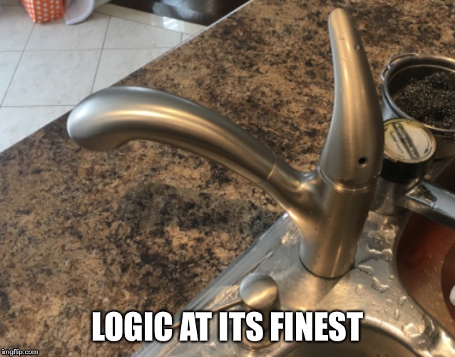 Faucet Logic | LOGIC AT ITS FINEST | image tagged in logic,you had one job | made w/ Imgflip meme maker