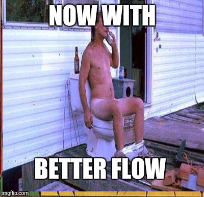 NOW WITH BETTER FLOW | made w/ Imgflip meme maker