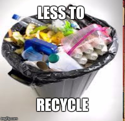 LESS TO RECYCLE | made w/ Imgflip meme maker