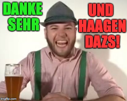 DANKE SEHR UND HAAGEN DAZS! | made w/ Imgflip meme maker