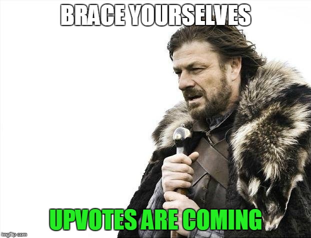 Brace Yourselves X is Coming Meme | BRACE YOURSELVES UPVOTES ARE COMING | image tagged in memes,brace yourselves x is coming | made w/ Imgflip meme maker