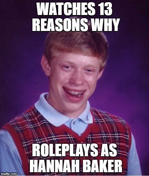 Bad Luck Baker | image tagged in bad luck brian,13 reasons why | made w/ Imgflip meme maker