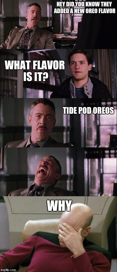 HEY DID YOU KNOW THEY ADDED A NEW OREO FLAVOR; WHAT FLAVOR IS IT? TIDE POD OREOS; WHY | image tagged in memes,tide pods,peter parker,captain picard facepalm | made w/ Imgflip meme maker
