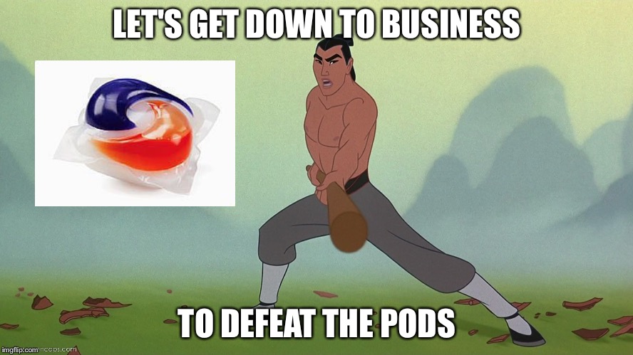 Let's Get Down to Business Mulan Disney | LET'S GET DOWN TO BUSINESS; TO DEFEAT THE PODS | image tagged in let's get down to business mulan disney | made w/ Imgflip meme maker