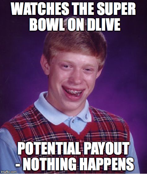 Bad Luck Brian Meme | WATCHES THE SUPER BOWL ON DLIVE; POTENTIAL PAYOUT - NOTHING HAPPENS | image tagged in memes,bad luck brian | made w/ Imgflip meme maker