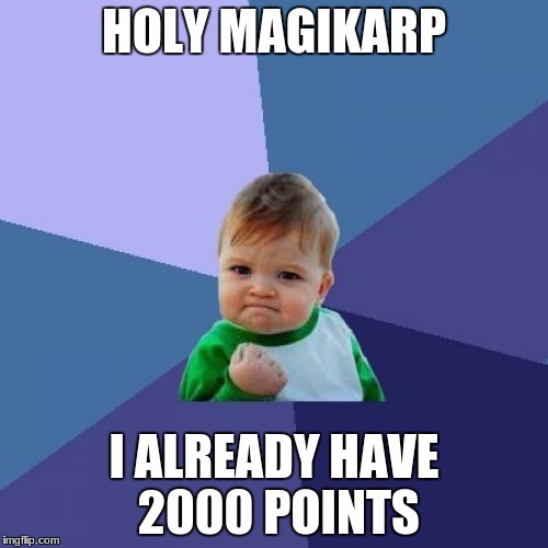 Success Kid | HOLY MAGIKARP; I ALREADY HAVE 2000 POINTS | image tagged in memes,success kid | made w/ Imgflip meme maker