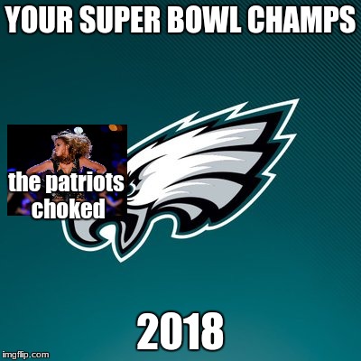 Philadelphia Eagles Logo |  YOUR SUPER BOWL CHAMPS; the patriots choked; 2018 | image tagged in philadelphia eagles logo | made w/ Imgflip meme maker