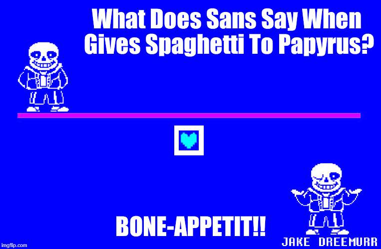 Bad Pun Sans | What Does Sans Say When Gives Spaghetti To Papyrus? BONE-APPETIT!! | image tagged in bad pun sans | made w/ Imgflip meme maker