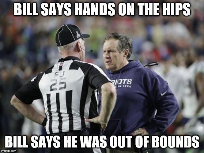 BILL SAYS HANDS ON THE HIPS; BILL SAYS HE WAS OUT OF BOUNDS | made w/ Imgflip meme maker