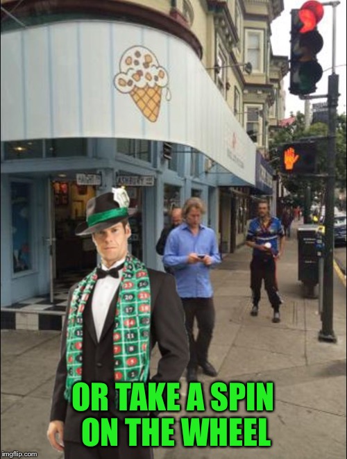 Merciful Mod in San Francisco | OR TAKE A SPIN ON THE WHEEL | image tagged in merciful mod in san francisco | made w/ Imgflip meme maker