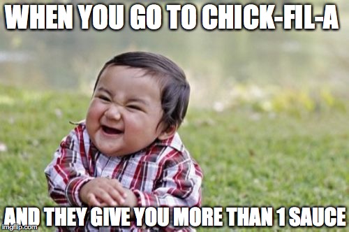 Evil Toddler Meme | WHEN YOU GO TO CHICK-FIL-A; AND THEY GIVE YOU MORE THAN 1 SAUCE | image tagged in memes,evil toddler | made w/ Imgflip meme maker