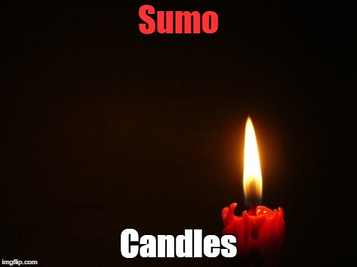 CANDLE | Sumo; Candles | image tagged in candle | made w/ Imgflip meme maker