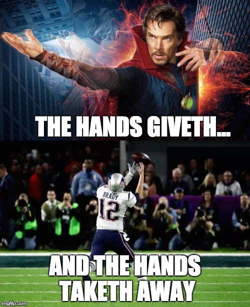 THE HANDS GIVETH... AND THE HANDS TAKETH AWAY | image tagged in superbowl,tom brady | made w/ Imgflip meme maker