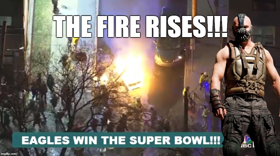 THE FIRE RISES!!! | image tagged in philadelphia eagles,bane,eagles,philadelphia,super bowl,superbowl | made w/ Imgflip meme maker