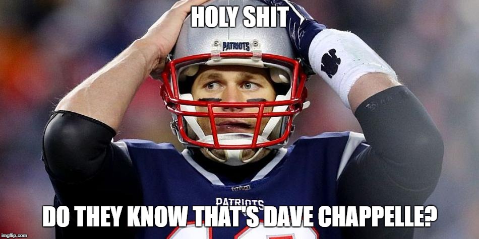 Half time show blew Tom Brady's mind. | HOLY SHIT; DO THEY KNOW THAT'S DAVE CHAPPELLE? | image tagged in superbowl,prince,chappelle | made w/ Imgflip meme maker