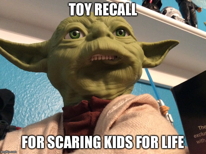 Some people chew on their lip when nervous, but yoda doesn’t do it for a reason! | TOY RECALL; FOR SCARING KIDS FOR LIFE | image tagged in yoda | made w/ Imgflip meme maker