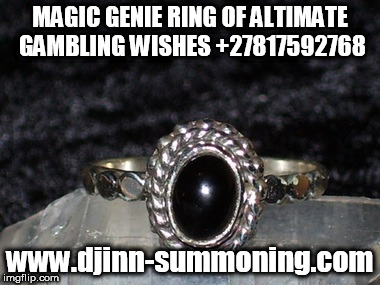 Magic of Djinn summoning | MAGIC GENIE RING OF ALTIMATE GAMBLING WISHES +27817592768; www.djinn-summoning.com | image tagged in genie | made w/ Imgflip meme maker