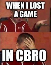 Russian Kid Crying | WHEN I LOST A GAME; IN CBRO | image tagged in russian kid crying | made w/ Imgflip meme maker